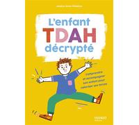 L'enfant TDAH décrypté Comprendre et accompagner son enfant pour valoriser ses forces - Jessica Save-Pédebos - Mango - broché - Guide