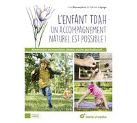 L'enfant TDAH : un accompagnement naturel est possible !: Alimentation, micronutrition, plantes, soutien psychoéducatif...