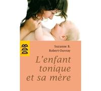 L'enfant tonique et sa mère - Suzanne B. Robert-Ouvray - Desclée De Brouwer - broché - Essai