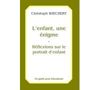 L'enfant, une énigme - Réflexions sur le protrait d'enfant: Un guide pour éducateurs