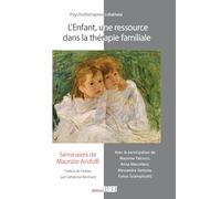 L'enfant, une ressource dans la thérapie familiale : Séminiares de Maurizio Andolfi