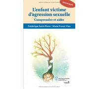 L'enfant victime d'agression sexuelle : Comprendre et aider