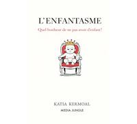L'ENFANTASME: Quel bonheur de ne pas avoir d'enfant !