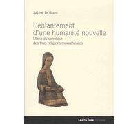 L'enfantement D'une Humanité Nouvelle - Marie Au Carrefour Des Trois Religions Monothéistes