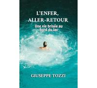 L'ENFER, ALLER-RETOUR: Une vie brisée au bord du lac