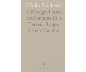 L'Enfer Bolchevik: A Pétrograd Sous la Commune Et la Terreur Rouge