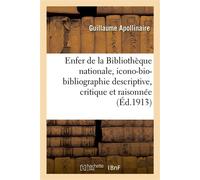 L'Enfer de la Bibliothèque nationale, icono-bio-bibliographie descriptive, critique et raisonnée - Guillaume Apollinaire - Hachette Bnf - broché - Livre