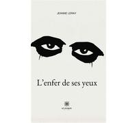 L'enfer de ses yeux - Jeanne Leray - Le Lys Bleu - broché - Essai