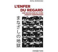 L'enfer du regard - Une sociologie du vivre jusqu'à consumation Mita Munesuke (Auteur), Claire-Akiko Brisset (Traduction), Kazuhiko Yatabe (Traduction)