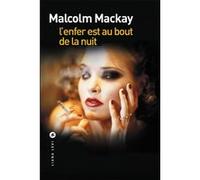 Malcolm Mackay – L'enfer est au bout de la nuit – Traduit par Franchita Gonzalez Batlle – Broché