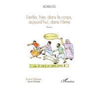 L'enfer, hier, dans les corps, aujourd'hui, dans l'âme – Roman – L'Harmattan