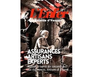 L'Enfer: Manuel de survie des sinistrés face aux Assureurs, Experts & Artisans.