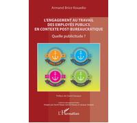 L'engagement au travail des employés publics en contexte post-bureaucratique Quelle publicitude ? - Armand Brice Kouadio - L'harmattan - broché - Essai