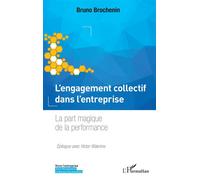 L'engagement collectif dans l'entreprise La part magique de la performance - Bruno Brochenin - L'harmattan - broché - Guide