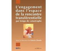 L'engagement dans l'espace de la rencontre transférentielle par temps de catastrophe Patrick Chemla (Auteur)