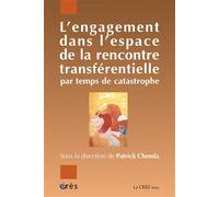 L'engagement dans l'espace de la rencontre transférentielle par temps de catastrophe Psychiatrie, psychanalyse, psychothérapie institutionnelle - Patrick Chemla - Eres - broché - Essai