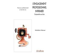 L'engagement professionnel infirmier - Comprendre ses choix Parcours professionnel et récit de vie - Micheline Wenner - Seli Arslan - broché - Etude