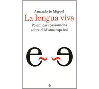 Lengua Viva, La - Polemicas Apasionadas Sobre El Idioma Español