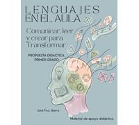 LENGUAJES EN EL AULA: Propuesta didáctica para primer grado: Comunicar, leer y crear para transformar