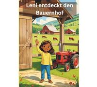 Leni entdeckt den Bauernhof: Ein liebevoll illustriertes Kinderbuch über Tiere und das Leben auf dem Bauernhof - perfekt zum Vorlesen für Kinder ab 3 Jahren