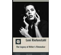 Leni Riefenstahl: The Legacy of Hitler’s Filmmaker