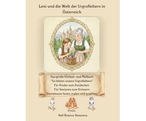 Leni und die Welt der Urgroßeltern in Österreich: Das große Vorlese- und Malbuch: So lebten unsere Urgroßeltern - Für Kinder und Senioren