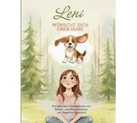 Leni wünscht sich einen Hund: Eine liebevolle Geschichte über Wünsche, Träume und die Entscheidung, wann ein Traum Wirklichkeit werden kann - ein ... mit Ausmalbildern und Rätseln zum Mitmachen!