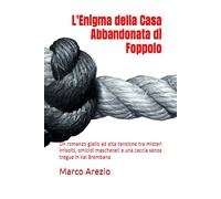L'Enigma della Casa Abbandonata di Foppolo: Un romanzo giallo ad alta tensione tra misteri irrisolti, omicidi mascherati e una caccia senza tregua in Val Brembana