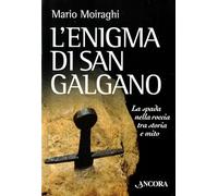 L'enigma di San Galgano. La spada nella roccia tra storia e mito