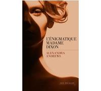 L'énigmatique madame Dixon Alexandra Andrews (Auteur), Isabelle Maillet (Traduction)