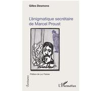 L'énigmatique secrétaire de Marcel Proust Gilles Desmons (Auteur)