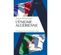 L'énigme algérienne : Chroniques d’une ambassade à Alger