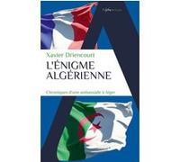 L'énigme algérienne : Chroniques d’une ambassade à Alger