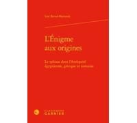 L'enigme Aux Origines - Le Sphinx Dans L'antiquité Égyptienne, Grecque Et Romaine