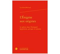 L'enigme Aux Origines - Le Sphinx Dans L'antiquité Égyptienne, Grecque Et Romaine