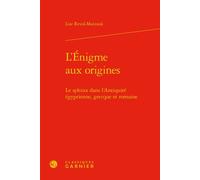 L'Énigme aux origines Le sphinx dans l'Antiquité égyptienne, grecque et romaine - Lise Marzouk - Classiques Garnier - relié - Essai