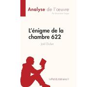 L'énigme de la chambre 622 de Joël Dicker (Analyse de l'œuvre): Résumé complet et analyse détaillée de l'oeuvre
