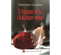 L'énigme de la châtaigne rouge - Mathilde Groselle - Lazare Et Capucine Eds - broché - Roman