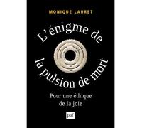 L'énigme de la pulsion de mort Pour une éthique de la joie - Monique Lauret - Puf - broché - Essai