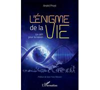 L'énigme de la vie Un défi pour la raison - André Prost - L'harmattan - broché - Essai