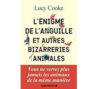 L'Enigme de l'anguille: et autres bizarreries animales