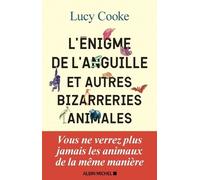 L'Enigme de l'anguille Lucy Cooke (Auteur), Esther Ménévis (Traduction)