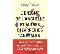 L'énigme de l'anguille : et autres bizarreries animales – Les Éditions Albin Michel