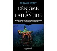 L'Enigme de l'Atlantide : A la recherche de nos origines perdues dans un cataclysme planétaire