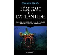 L'énigme de l'Atlantide À la recherche de nos origines perdues dans un cataclysme planétaire - Edouard Brasey - Pygmalion - broché - Livre