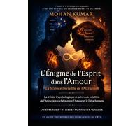 L'Énigme de l'Esprit dans l'Amour : La Science Invisible de l'Attraction: La Vérité Psychologique et la Formule Infaillible de l'Attraction cachées entre l'Amour et le Détachement