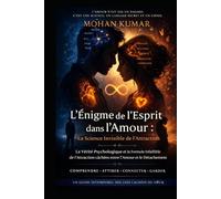 L'Énigme de l'Esprit dans l'Amour : La Science Invisible de l'Attraction: La Vérité Psychologique et la Formule Infaillible de l'Attraction cachées entre l'Amour et le Détachement