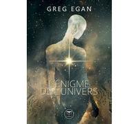 L'énigme de l'univers Greg Egan (Auteur), Aurélien Police (Illustration), Bernard Sigaud (Traduction)