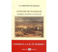 L'énigme De Waterloo - Pourquoi Napoléon N'a Pas Gagné