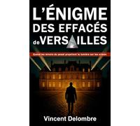L'énigme des effacés de Versailles: Quand les ombres du passé réveillent des crimes oubliés - Thriller historique contemporain (Nouveauté 2026)